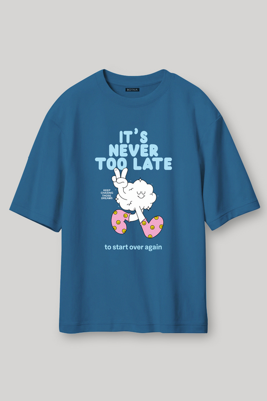 IT’S NEVER TO LATE - Oversized T-Shirt