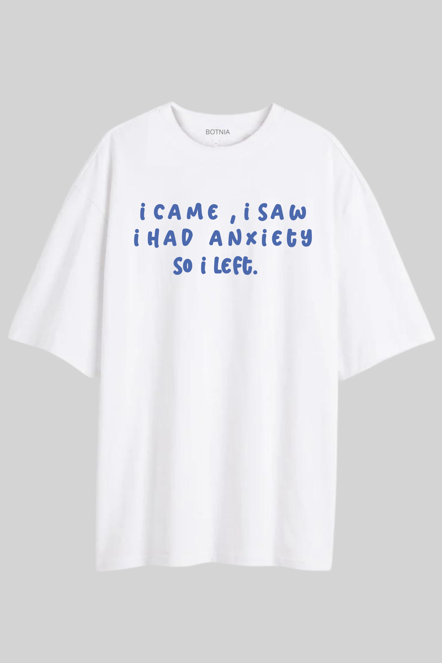 I Had Anxiety- Oversized T-Shirt